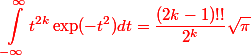 \red \begin{aligned} \int^{\infty}_{-\infty} t^{2k} \exp(-t^2) dt = \dfrac{(2k - 1)!!}{2^k} \sqrt \pi \end{aligned}